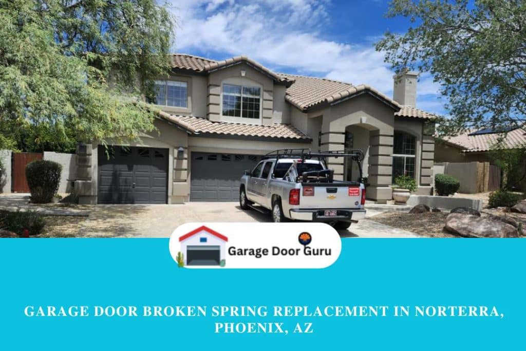 Garage Door Broken Spring Replacement in Norterra, Phoenix, AZ