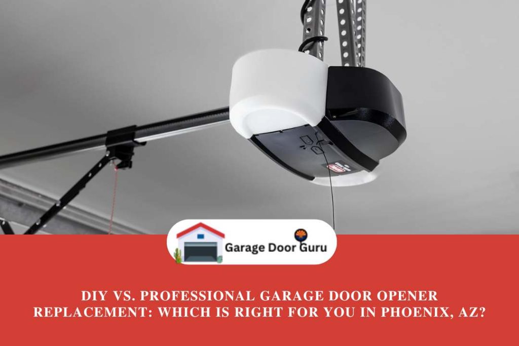 DIY vs. Professional Garage Door Opener Replacement: Which Is Right for You in Phoenix, AZ?