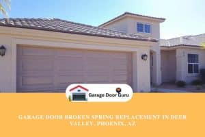 Garage Door Broken Spring Replacement in Deer Valley, Phoenix, AZGarage Door Broken Spring Replacement in Deer Valley, Phoenix, AZ